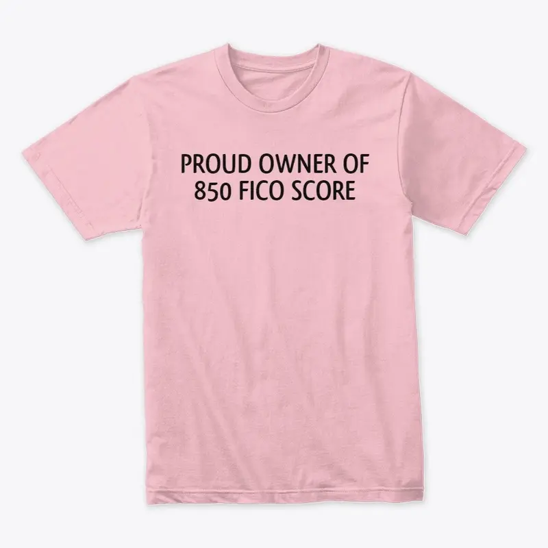 Proud owner of 850 Fico Score T- Shirt